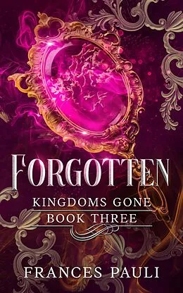 E-Book (epub) Forgotten (Kingdoms Gone, #3) von Frances Pauli