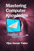 E-Book (epub) Mastering Computer Knowledge von Vijay Kumar Yadav