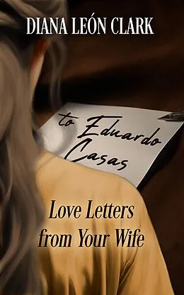 E-Book (epub) To Eduardo Casas: Love Letters from Your Wife von Diana Leon Clark
