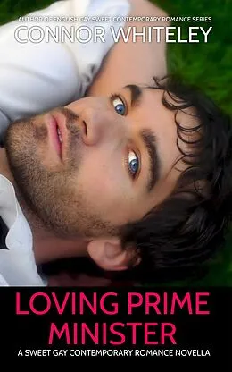 E-Book (epub) Loving Prime Minister: A Sweet Gay Contemporary Romance Novella (The English Gay Contemporary Romance Books, #13) von Connor Whiteley