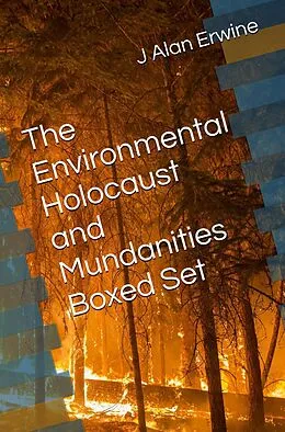E-Book (epub) The Environmental Holocaust and Mundanities Boxed Set von J Alan Erwine