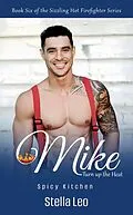 E-Book (epub) Mike: Turn Up The Heat (The Sizzling Hot Firefighter Series, #6) von Stella Leo