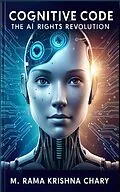 E-Book (epub) COGNITIVE CODE: Ai Rights Revolution von M. Rama Krishna Chary