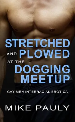 E-Book (epub) Stretched and Plowed at the Dogging Meetup von Mike Pauly