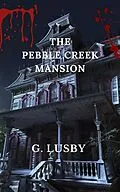 E-Book (epub) The Pebble Creek Mansion von G. Lusby