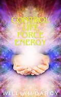 E-Book (epub) Control Life Force Energy von William Darcy
