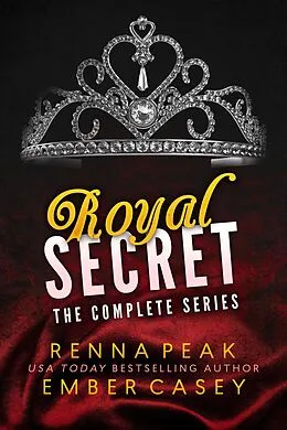 E-Book (epub) Royal Secret: The Complete Sereies von Ember Casey, Renna Peak