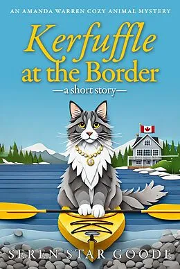 E-Book (epub) Kerfuffle at the Border (Amanda Warren Cozy Animal Mystery) von Seren Goode, Seren Star Goode