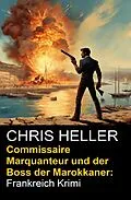 E-Book (epub) Commissaire Marquanteur und der Boss der Marokkaner: Frankreich Krimi von Chris Heller