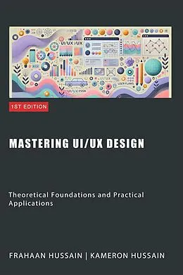 E-Book (epub) Mastering UI/UX Design: Theoretical Foundations and Practical Applications von Kameron Hussain, Frahaan Hussain