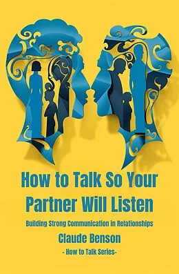E-Book (epub) How to Talk So Your Partner Will Listen (How to Talk to) von Claude Benson