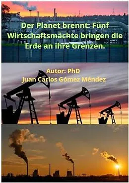 E-Book (epub) Der Planet brennt: Fünf Wirtschaftsmächte bringen die Erde an ihre Grenzen. (FORSCHUNG IN DEUTSCH VERÖFFENTLICHT, #3) von Juan Carlos Gómez Méndez