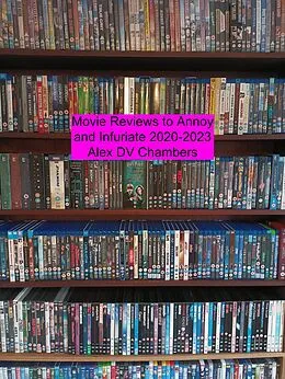 E-Book (epub) Movie Reviews to Annoy and Infuriate 2020-2023 von Alex DV Chambers