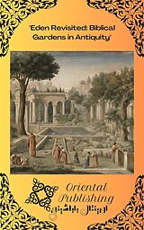 eBook (epub) Eden Revisited Biblical Gardens in Antiquity de Oriental Publishing