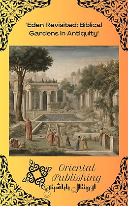 eBook (epub) Eden Revisited Biblical Gardens in Antiquity de Oriental Publishing