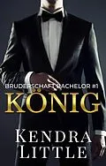 E-Book (epub) König (Bruderschaft Bachelor, #1) von Kendra Little