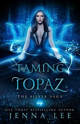 E-Book (epub) Taming Topaz (The Silvia Saga, #2) von Jenna Lee