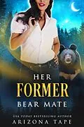 E-Book (epub) Her Former Bear Mate (Crescent Lake Bears, #6) von Arizona Tape