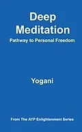 E-Book (epub) Deep Meditation - Pathway to Personal Freedom (AYP Enlightenment Series, #1) von Yogani