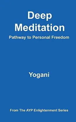 E-Book (epub) Deep Meditation - Pathway to Personal Freedom (AYP Enlightenment Series, #1) von Yogani