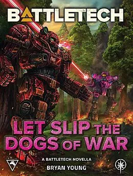 E-Book (epub) BattleTech: Let Slip the Dogs of War (A BattleTech Novella) von Bryan Young