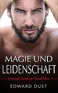 E-Book (epub) Magie Und Leidenschaft - Schwule fantasy geschichte (Erotische oder romantische schwule Geschichten, #3) von Edward Dust