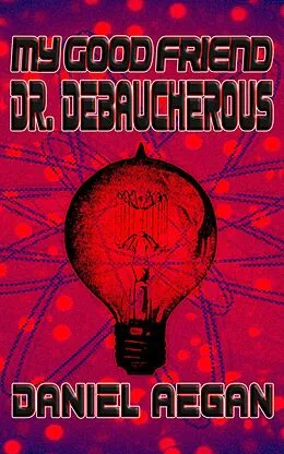 E-Book (epub) My Good Friend Dr. Debaucherous von Daniel Aegan