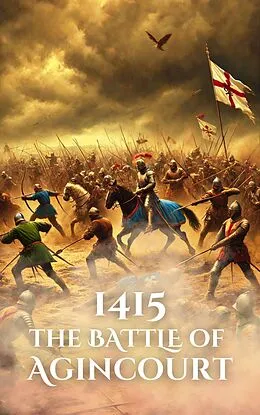 E-Book (epub) 1415: The Battle of Agincourt (Epic Battles of History) von Anthony Holland