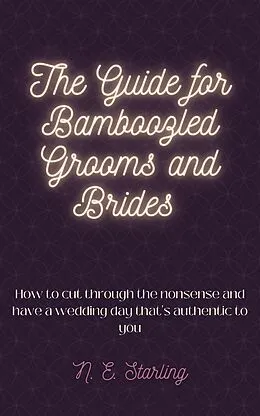 E-Book (epub) The Guide for Bamboozled Grooms and Brides von N. E. Starling