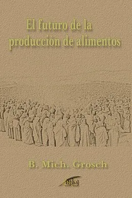 E-Book (epub) El futuro de la producción de alimentos von Bernd Michael Grosch