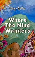 E-Book (epub) Where the Mind Wanders von Gary Miles
