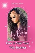 E-Book (epub) Wig Dealer: How to Start Your wig Business von Rachael Reed