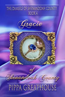 E-Book (epub) Gracie of Shenandoah County (The Damsels of Shenandoah County, #4) von Pippa Greathouse