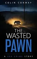E-Book (epub) The Wasted Pawn (The 509 Crime Stories, #16) von Colin Conway