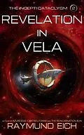 E-Book (epub) Revelation in Vela (The Incepti Cataclysm, #2) von Raymund Eich