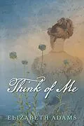 E-Book (epub) Think of Me (A Collection of Unusual Tales, #4) von Elizabeth Adams