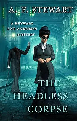 E-Book (epub) The Headless Corpse (Heyward and Andersen, Consulting Detectives, #3) von A. F. Stewart