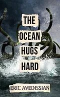 E-Book (epub) The Ocean Hugs Hard von Eric Avedissian