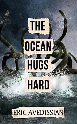 E-Book (epub) The Ocean Hugs Hard von Eric Avedissian
