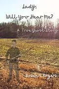 E-Book (epub) Lady, Will You Hear Me? (True Ghost Story) von Susan E. Rogers