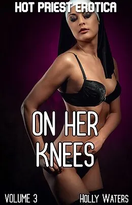 E-Book (epub) On Her Knees (Hot Priest Erotica, #3) von Holly Waters