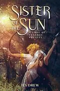 E-Book (epub) Sister of the Sun (Love of Legends, #0.5) von Jes Drew