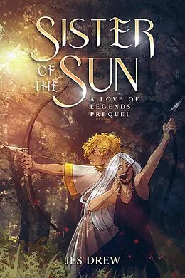 E-Book (epub) Sister of the Sun (Love of Legends, #0.5) von Jes Drew