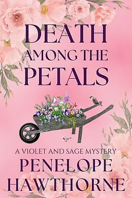 E-Book (epub) Death Among the Petals: A Violet and Sage Mystery (Serenity Bay Mysteries, #2.5) von Penelope Hawthorne