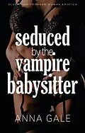 E-Book (epub) Seduced by the Vampire Babysitter von Anna Gale