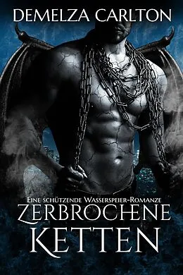 E-Book (epub) Zerbrochene Ketten: Eine Schützende Wasserspeier-Romanze (Herz aus Stein, #1) von Demelza Carlton