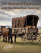 eBook (epub) The Westward Expansion and the Manifest Destiny de Historical Evidence