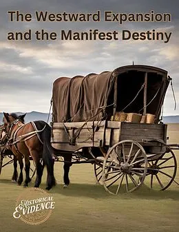 E-Book (epub) The Westward Expansion and the Manifest Destiny von Historical Evidence