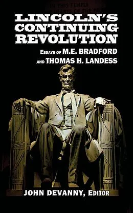 E-Book (epub) Lincoln's Continuing Revolution: Essays of M.E. Bradford and Thomas H. Landess von M. E. Bradford, Thomas H. Landess, John Devanny