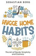 E-Book (epub) Hygge Home Habits: The Art of Nordic Simplicity and Coziness von Sebastian Berg